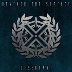 Beneath The Surface : Deservant